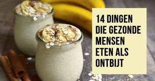 Gezonde mensen eten deze 14 dingen als ontbijt