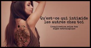 Qu'est-ce qui intimide les autres chez toi en fonction de ton signe astrologique ?