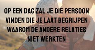 Op een dag zal jij de reden voor iemand zijn om weer verliefd te worden