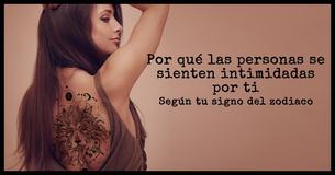 ¿Por qué la gente se siente intimidada por ti de acuerdo con tu signo del zodiaco?