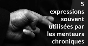 5 expressions souvent utilisées par les menteurs chroniques