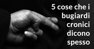 5 cose che i bugiardi cronici dicono spesso