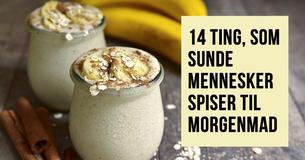 Sunde mennesker spiser disse 14 ting til morgenmad