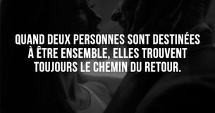 Quand deux personnes sont destinées l'une à l'autre, elles trouveront toujours le chemin du retour