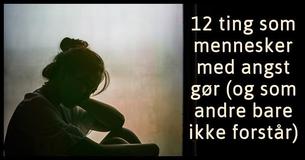 Mennesker med angst gør disse 12 ting (og andre forstår det bare ikke)