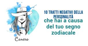 Dieci tratti negativi della personalità che sicuramente avrai, in base al tuo segno zodiacale