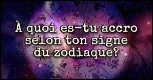 Voici ce à quoi tu es accro d'après ton signe du zodiaque