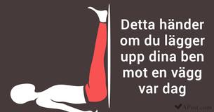 3 saker som händer om du lägger upp dina ben mot en vägg var dag