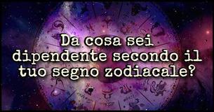 Questo è ciò da cui sei dipendente secondo il tuo segno zodiacale