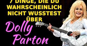 7 Dinge, die Du wahrscheinlich nicht über Dolly Parton wusstest