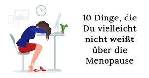 10 Dinge, die Du vielleicht nicht weißt über die Menopause
