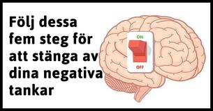 Fem steg som snabbt och enkelt stoppar dina negativa tankar