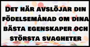 Din födelsemånad avslöjar dina bästa egenskaper och största svagheter 