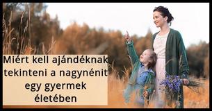 Miért fontosak a nagynénik az unokahúgaik és az unokaöccseik életében