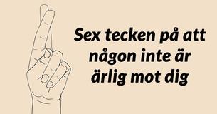 Sex tecken på att någon inte är ärlig mot dig