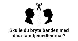 Var inte rädd för att helt bryta banden med dina familjemedlemmar