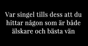 Förbli singel tills dess att du hittar någon som kan vara både din älskare och bästa vän