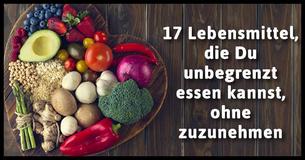17 Lebensmittel, die Du unbegrenzt essen kannst, ohne zuzunehmen
