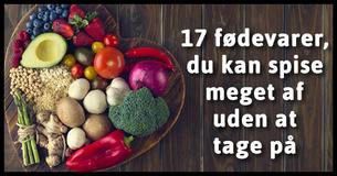 17 fødevarer, du kan spise meget af uden at tage på i vægt