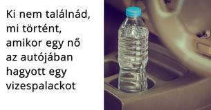 A tűzoltók szerint soha nem szabad vizespalackot hagyni az autóban