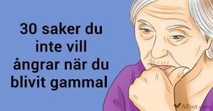 30 saker som du kanske ångrar när du blivit gammal (var uppmärksam på #15)