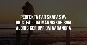 Perfekta par skapas av bristfälliga människor som aldrig skulle ge upp om varandra