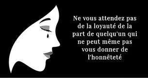 Ne vous attendez pas de la loyauté de la part de quelqu'un qui ne peut même pas vous donner de l'honnêteté