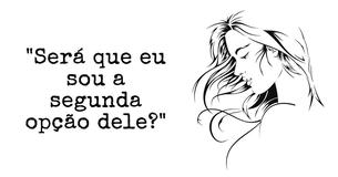 10 Sinais de que você é a segunda opção dele