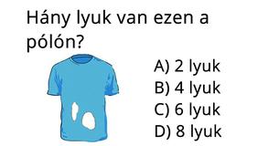 7 emberből csak 1 válaszolja meg helyesen: hány lyuk van ezen a pólón?