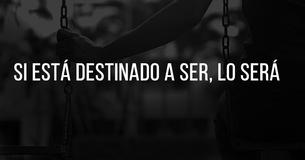 Si está destinado a ser, lo sabrás