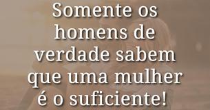 Homens de verdade sabem: Uma mulher é o suficiente 