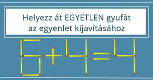 Ki tudod javítani az egyenletet EGYETLEN gyufaszál áthelyezésével?