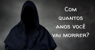 Com Que Idade Vais Morrer?