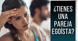 14  señales de que tienes una pareja egoísta