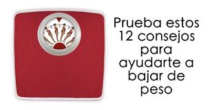 12 consejos para ayudarte a bajar de peso