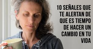 10 señales que te alertan de que es tiempo de hacer un cambio en tu vida