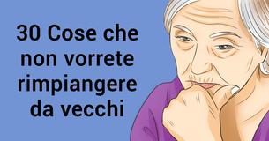 30 Cose di cui potreste pentirvi in età avanzata (fate attenzione alla numero 15)