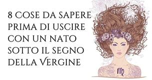 8 Cose che devi sapere sugli appuntamente coi nati sotto il segno della Vergine