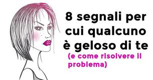 8 segnali per cui qualcuno è geloso di te - e come risolvere il problema