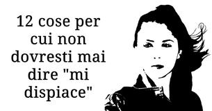 12 cose per cui non dovresti mai e poi mai chiedere scusa