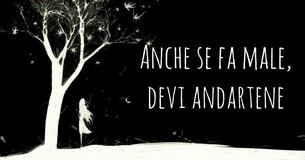 Perché devi andartene, anche se stai male