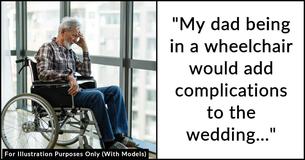 Bride Apologizes For Not Wanting Her Father To Give Her Away Because He's In A Wheelchair