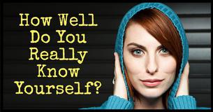 How Well Do You Really Know Yourself?