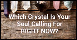 Which Crystal Is Your Soul Calling For Right Now?