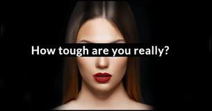How Tough Are You Really?