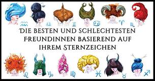 Wer sind die besten und schlechtesten Freundinnen basierend auf ihrem Sternzeichen