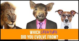 Which Creature Did You Evolve From?