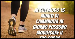 In che modo 15 minuti di camminata al giorno possono modificare il tuo corpo