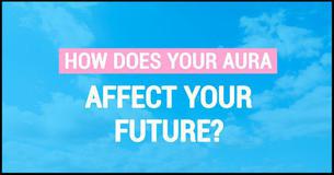 How Does Your Aura Affect Your Future?