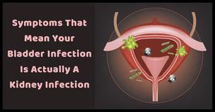 7 Important Symptoms That Mean Your Bladder Infection Is Actually A Kidney Infection